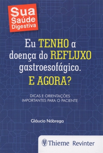 Eu Tenho A Doença Do Refluxo Gastroesofágico. E Agora?