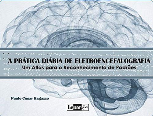 A Prática Diária De Eletroencefalografia - Um Atlas Para O Reconhecimento De Padrões